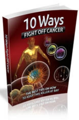 Product picture 10 Ways To Fight Off Cancer eBook With MRR