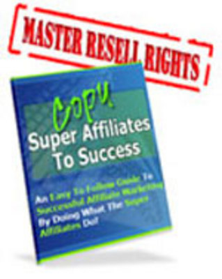 Product picture Copy Super Affiliates To Success An Easy To Follow Guide 